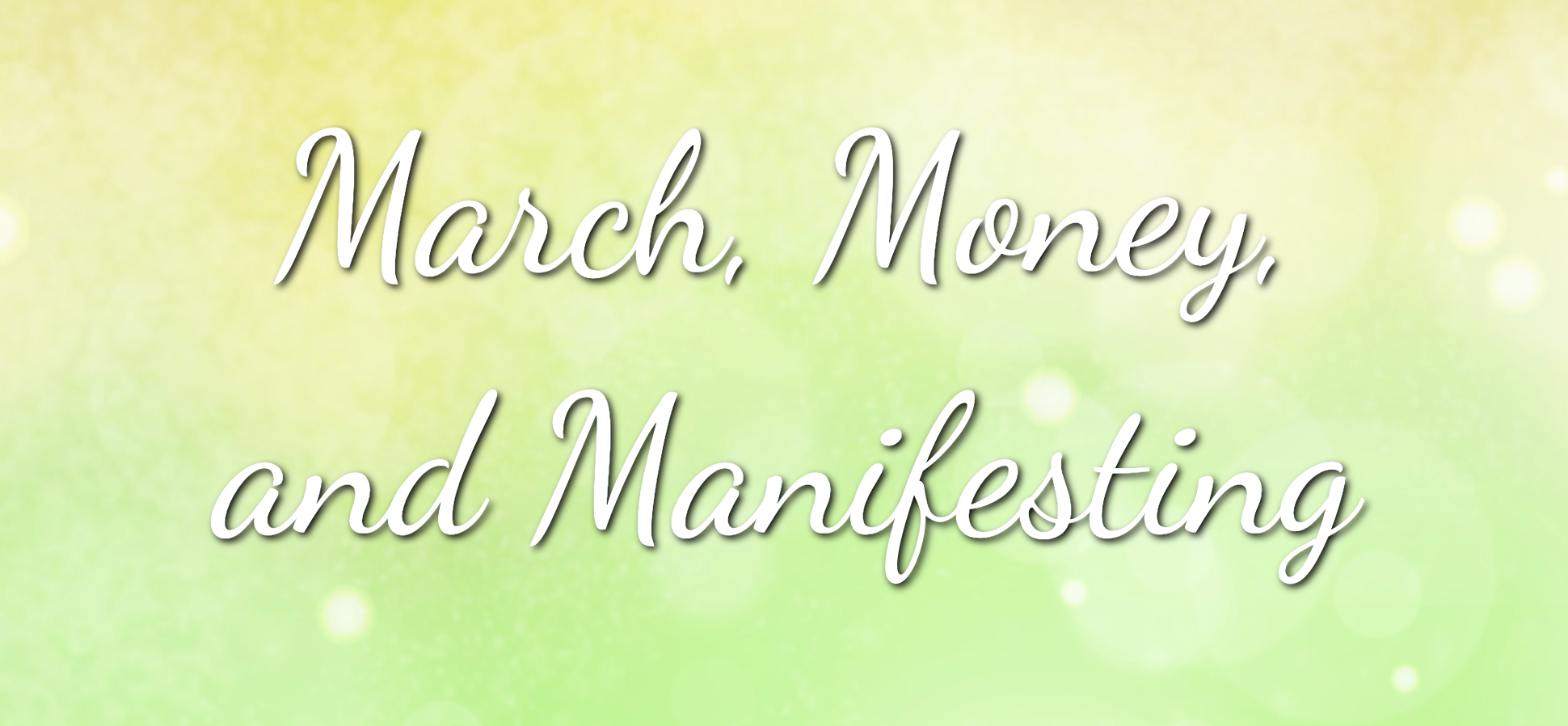 March, Money, and Manifesting Carmel Joy Baird